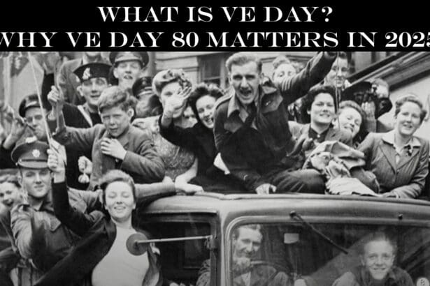What is VE Day? Why VE Day 80 Matters in 2025